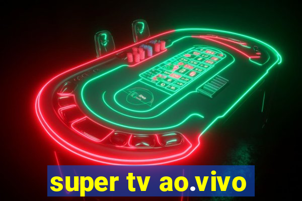 super tv ao.vivo